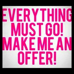 Everything MUST go! Make me an offer!!
